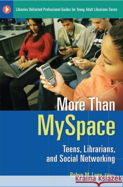 More Than MySpace: Teens, Librarians, and Social Networking Lupa, Robyn M. 9781591587606