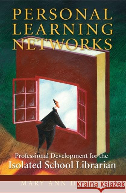 Personal Learning Networks: Professional Development for the Isolated School Librarian Harlan, Mary Ann 9781591587903 Libraries Unlimited