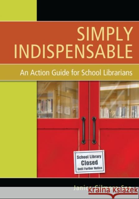 Simply Indispensable: An Action Guide for School Librarians Gilmore-See, Janice 9781591587996 Libraries Unlimited
