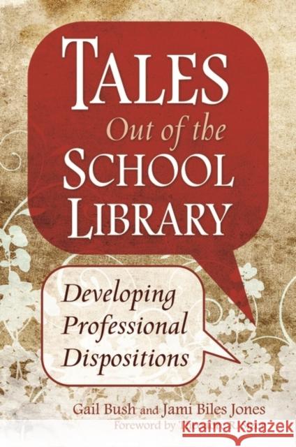 Tales Out of the School Library: Developing Professional Dispositions Bush, Gail 9781591588320 Libraries Unlimited