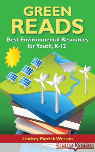 Green Reads: Best Environmental Resources for Youth, Kâ 12 Wesson, Lindsey Patrick 9781591588344 Libraries Unlimited