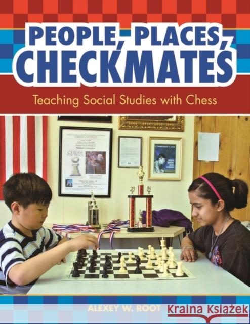 People, Places, Checkmates: Teaching Social Studies with Chess Root, Alexey W. 9781591588504 Libraries Unlimited