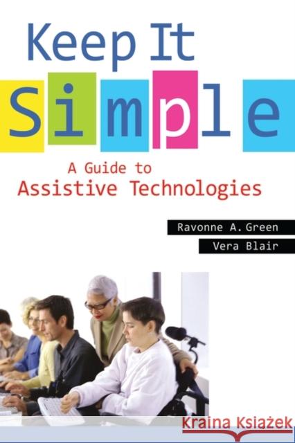 Keep It Simple: A Guide to Assistive Technologies Green, Ravonne A. 9781591588665 Libraries Unlimited