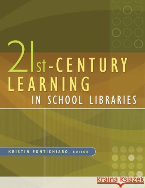 21st-Century Learning in School Libraries Kristin Fontichiaro 9781591588955 Libraries Unlimited