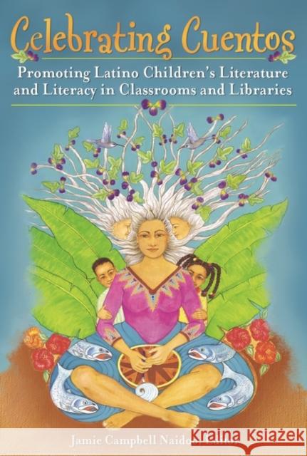 Celebrating Cuentos: Promoting Latino Children's Literature And Literacy In Classrooms And Libraries Naidoo, Jamie Campbell 9781591589044