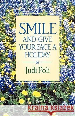 Smile and Give Your Face A Holiday Judi Poli 9781591600015