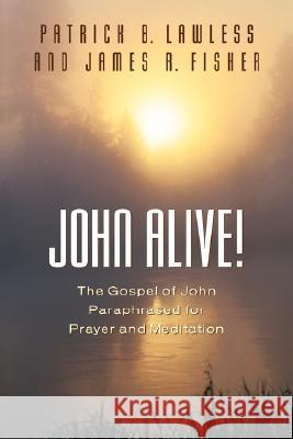 John Alive! Patrick B Lawless, James R Fisher 9781591600206 Xulon Press