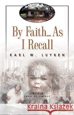 By Faith...as I Recall Karl W Luyben 9781591600275 Xulon Press