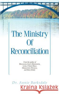 The Ministry of Reconciliation Annie Barksdale 9781591600305 Xulon Press