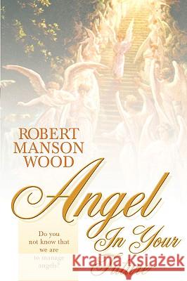 Angel In Your Future Pastor Robert Manson Wood 9781591600398 Xulon Press