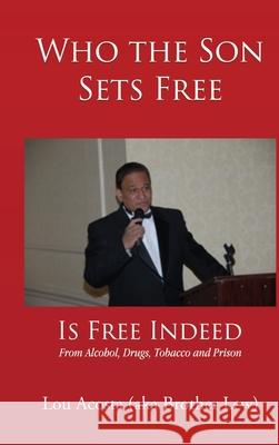 Who the Son Sets Free: Is Free Indeed Lou Acosta 9781591600428