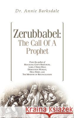 Zerubbabel: The Call of a Prophet Annie Barksdale 9781591600459 Xulon Press