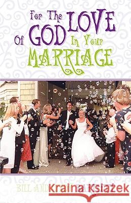 For the Love of God...In Your Marriage! Bill Bartlett, Cindy Bartlett 9781591600633