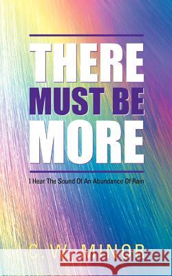 There Must Be More C W Minor 9781591600985 Xulon Press