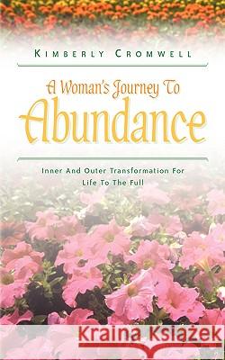 A Woman's Journey To Abundance Kimberly Cromwell 9781591601142 Xulon Press