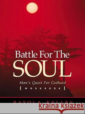 Battle for the Soul Workbook Rayola Kelley 9781591601272 Xulon Press