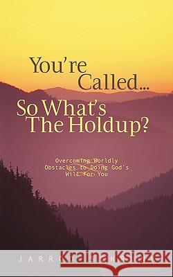 You're Called...So What's the Holdup? Jarrod Schrunk 9781591601418 Xulon Press