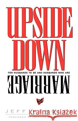 Upside Down Marriage Jeff Hendley 9781591601449 Xulon Press