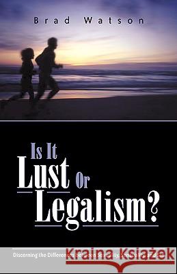 Is It Lust or Legalism? Brad Watson (University of Wyoming, Laramie) 9781591601517