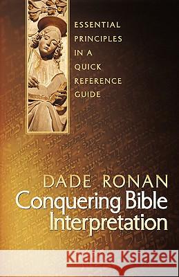 Conquering Bible Interpretation Dade Ronan 9781591601548 Xulon Press