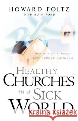 Healthy Churches in a Sick World Howard Foltz, Dr 9781591601975 Xulon Press