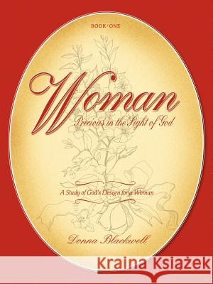 Woman Precious in the Sight of God Donna Blackwell 9781591601982 Xulon Press