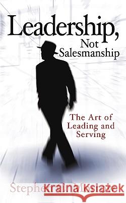 Leadership, Not Salesmanship Stephen C Morrow 9781591602163 Xulon Press