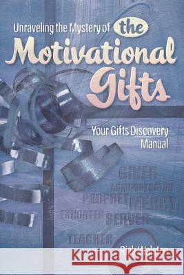 Unraveling the Mystery of the Motivational Gifts Rick Walston 9781591602293 Xulon Press