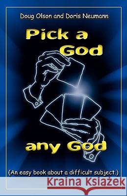 Pick a God, any God Doris Neumann, Doug Olson 9781591602514 Xulon Press