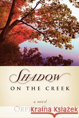Shadow On The Creek Orpha Caton 9781591602651 Xulon Press