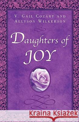 Daughters of Joy V Gail Cozart, Allyson Wilkerson 9781591602781 Xulon Press