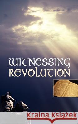 Witnessing Revolution K D Collins 9781591603009 Xulon Press