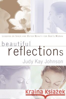 Beautiful Reflections Judy Kay Johnson 9781591603054 Xulon Press