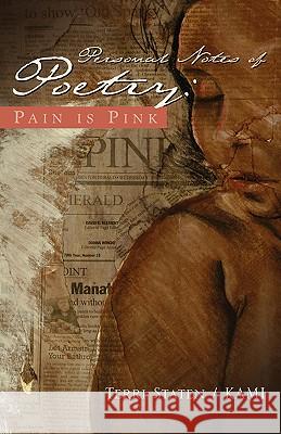 Personal Notes of Poetry: Pain Is Pink Terri Staten 9781591603092