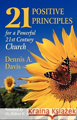 Twenty-one Positive Principles for a Powerful Twenty-first Century Church Dennis a Davis 9781591603153