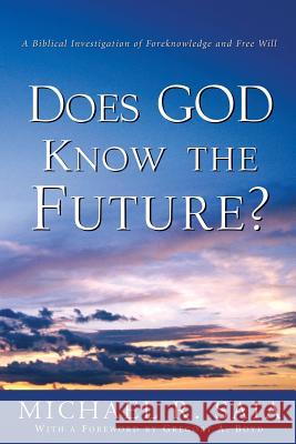Does God Know the Future? Michael R Saia 9781591603238