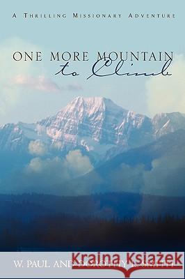 One More Mountain to Climb W Paul Smith, Dorothy L Smith 9781591603344 Xulon Press
