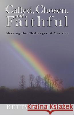 Called, Chosen, and Faithful Betty Norcross 9781591603405 Xulon Press