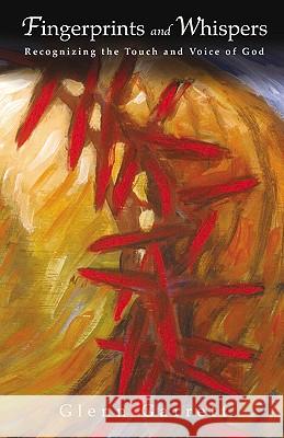 Fingerprints and Whispers Glenn Garrett 9781591603467 Xulon Press