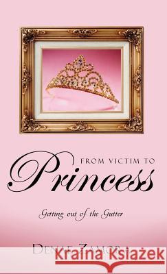 From Victim to Princess Denae Zamora 9781591603597