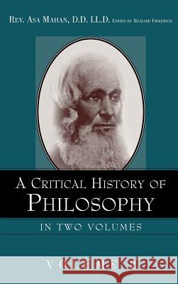 A Critical History of Philosophy Volume 2 Asa Mahan, Richard Friedrich 9781591603634 Xulon Press