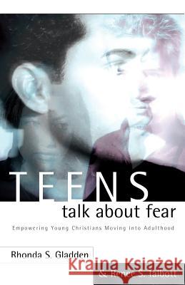 Teens Talk About Fear Rhonda S Gladden, Renee S Talbott 9781591603726 Xulon Press