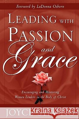 Leading with Passion and Grace Joyce Strong 9781591603993 Xulon Press