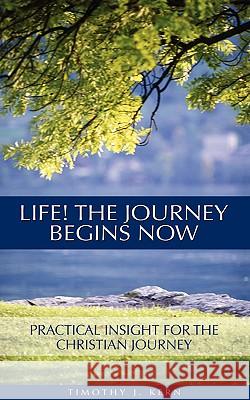 Life! The Journey Begins Now Timothy J Kern 9781591604433 Xulon Press