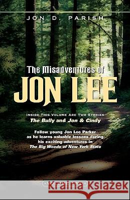 The Misadventures of Jon Lee Vol 2 Jon D Parish 9781591604631 Xulon Press