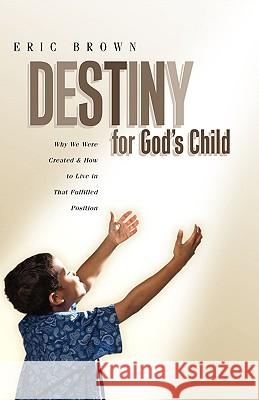 Destiny for God's Child Eric Brown, CBE 9781591604778