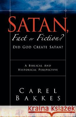 Satan, Fact or Fiction? Carel Bakkes 9781591604846 Xulon Press