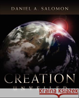 Creation Unveiled Daniel Salomon 9781591605560