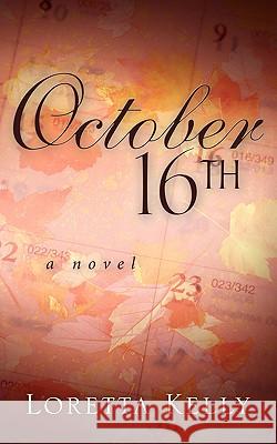 October 16th Loretta Kelly 9781591605584 Xulon Press