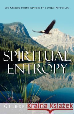 Spiritual Entropy Gilbert L Wedekind, PhD 9781591605591 Xulon Press
